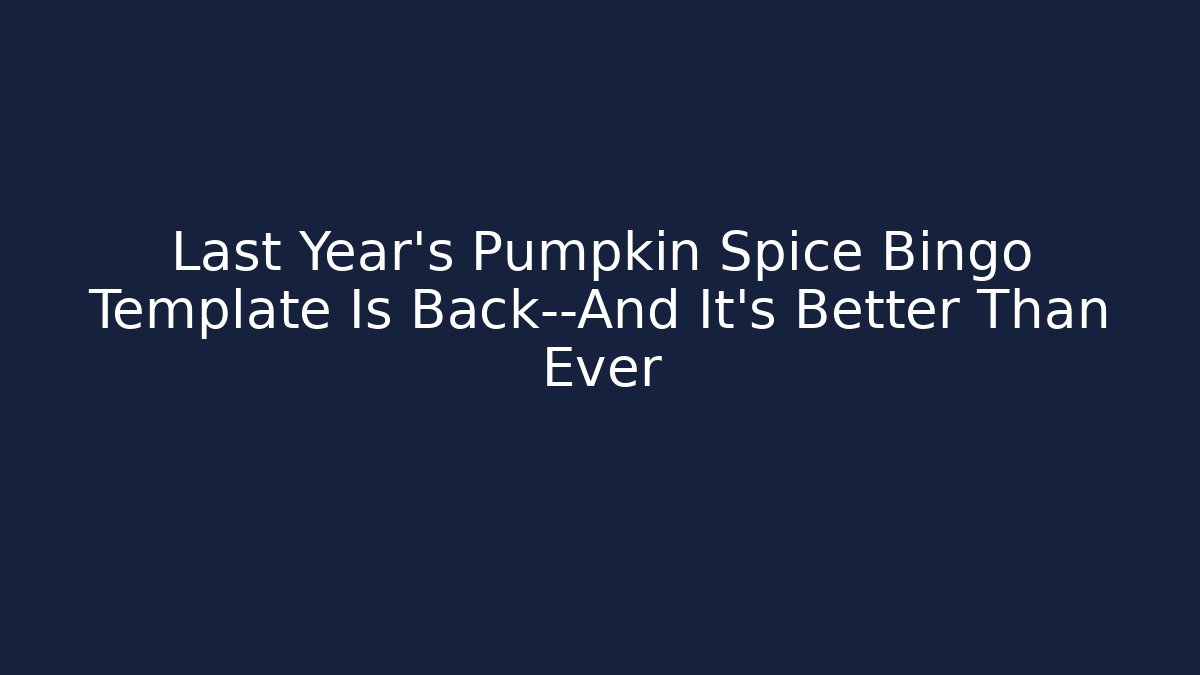 Last Year’s Pumpkin Spice Bingo Template Is Back—And It’s Better Than Ever