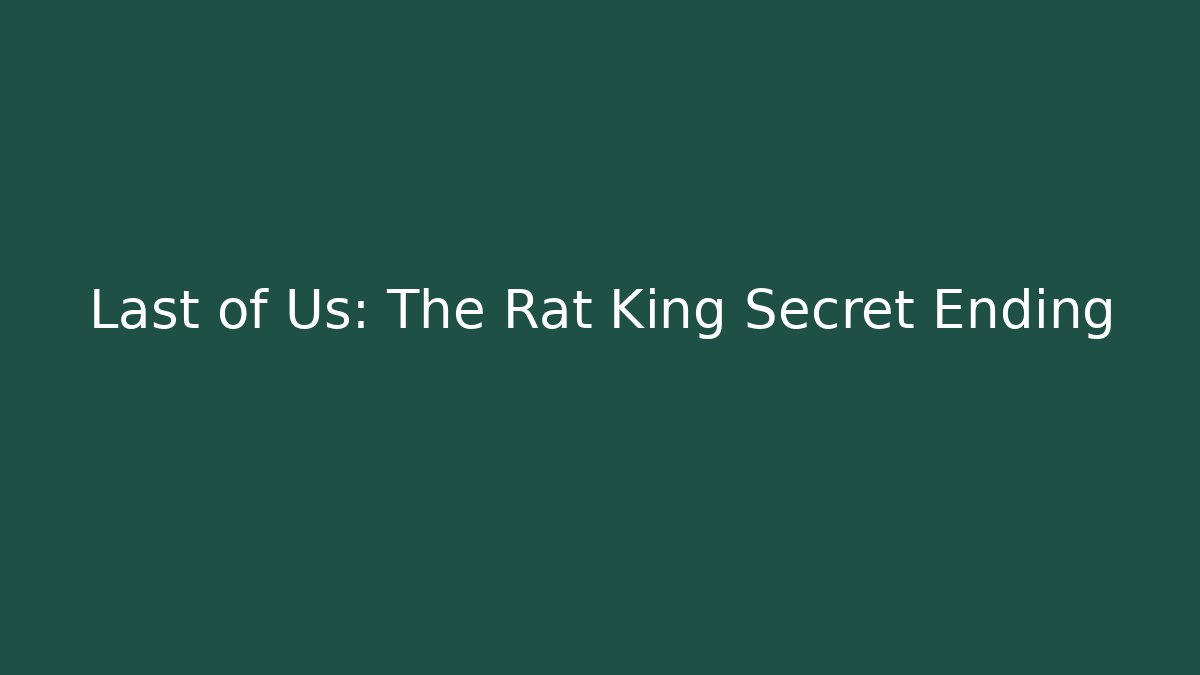 Last of Us: The Rat King Secret Ending