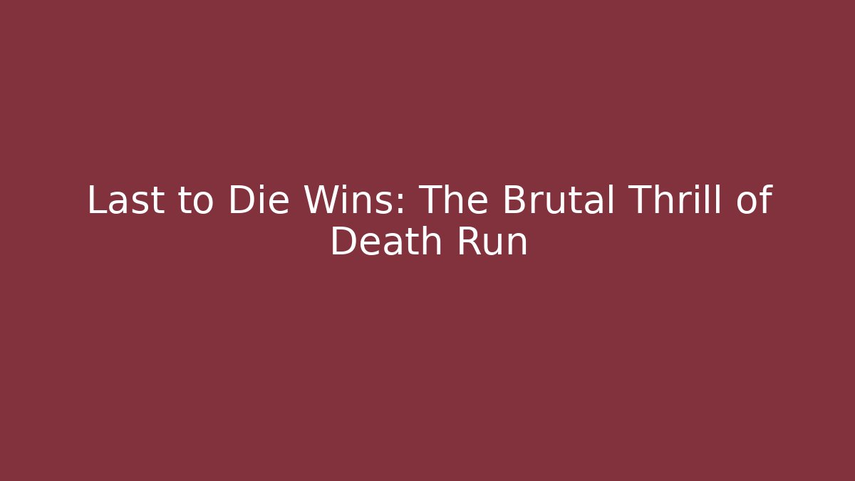 Last to Die Wins: The Brutal Thrill of Death Run