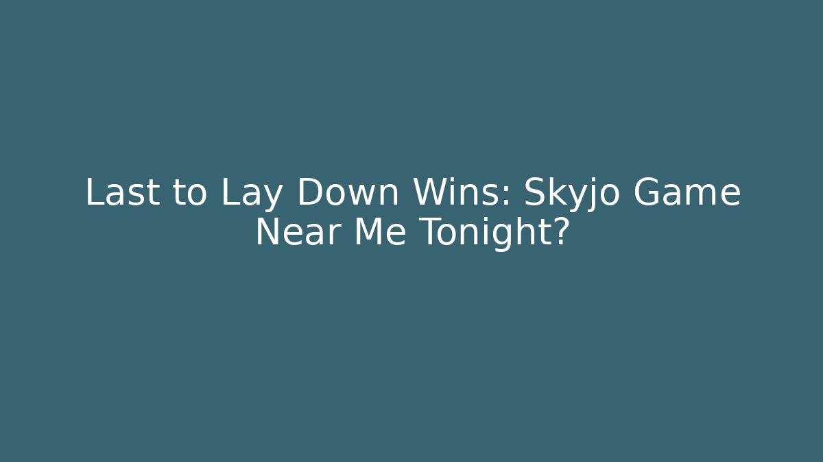Last to Lay Down Wins: Skyjo Game Near Me Tonight?
