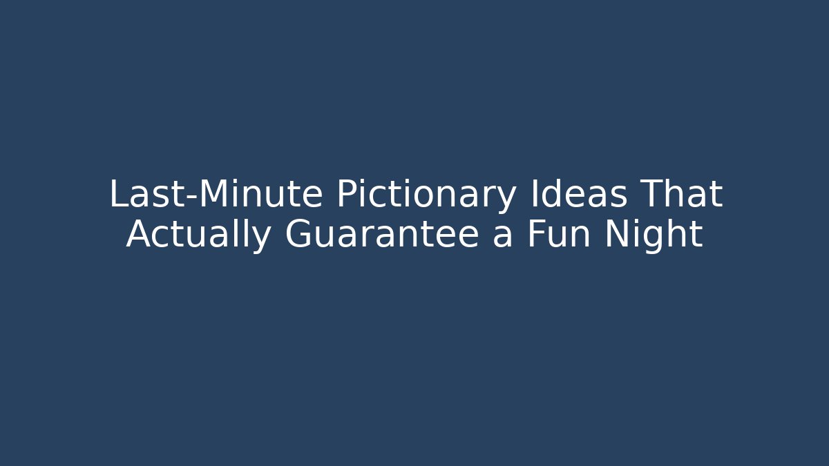 Last-Minute Pictionary Ideas That Actually Guarantee a Fun Night - Create More Assets