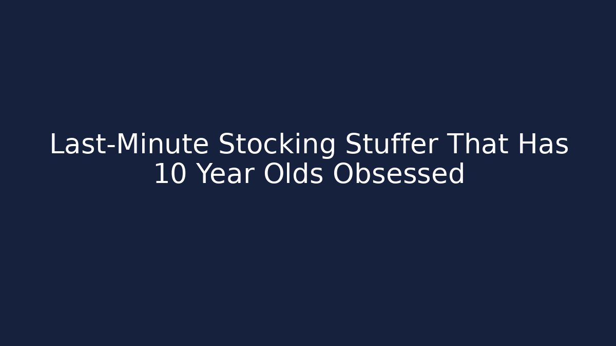 Last-Minute Stocking Stuffer That Has 10 Year Olds Obsessed