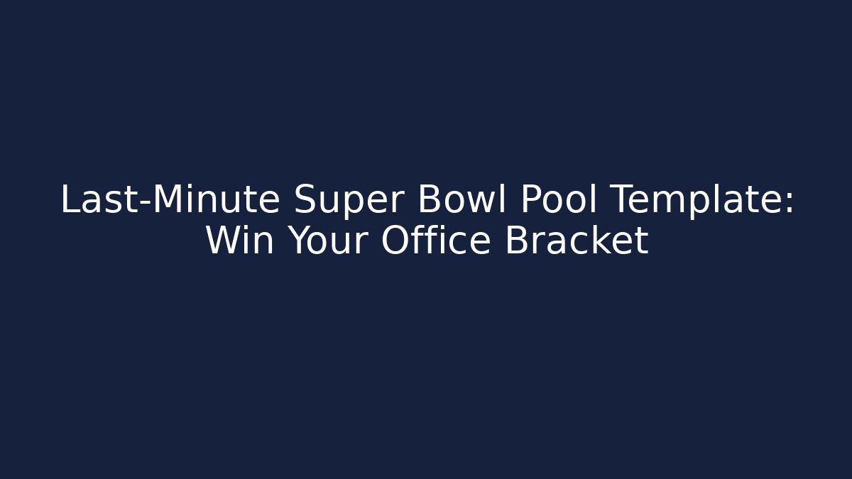 Last-Minute Super Bowl Pool Template: Win Your Office Bracket