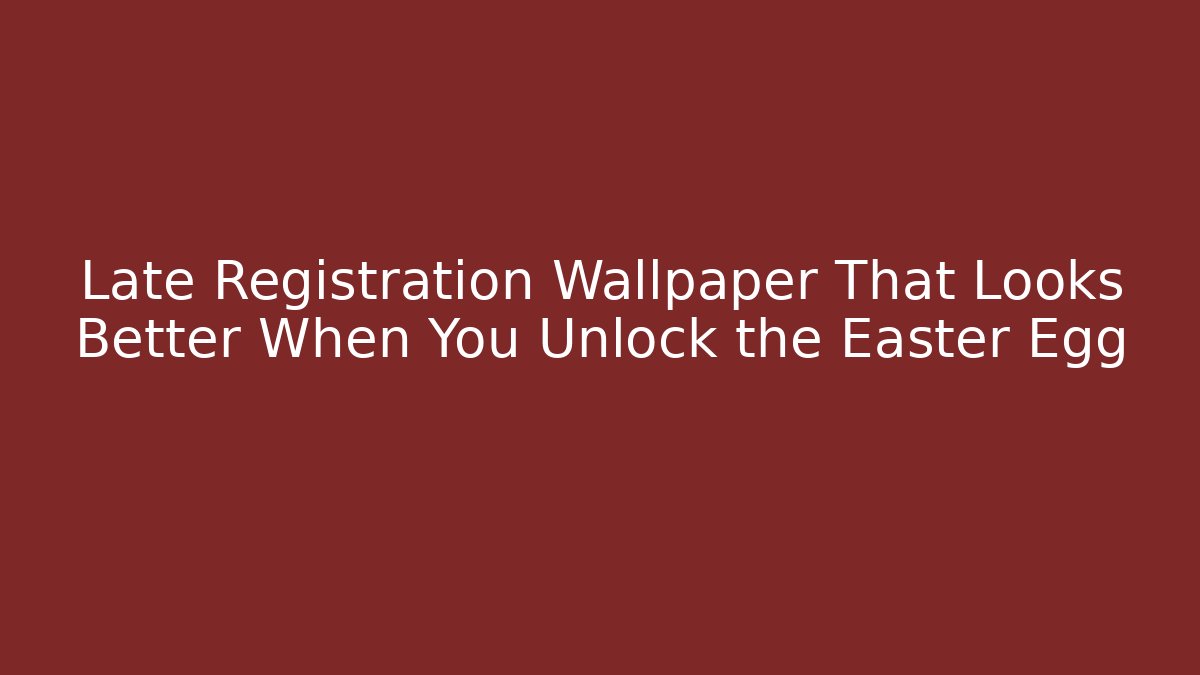 Late Registration Wallpaper That Looks Better When You Unlock the Easter Egg