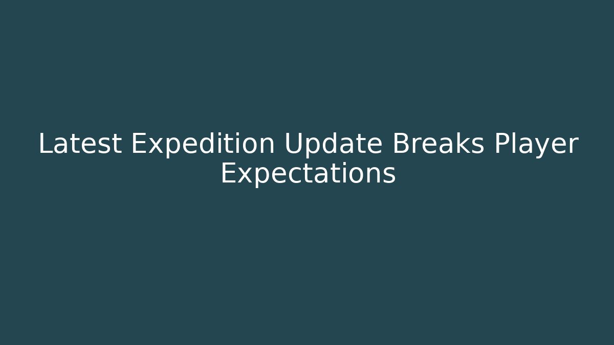 Latest Expedition Update Breaks Player Expectations