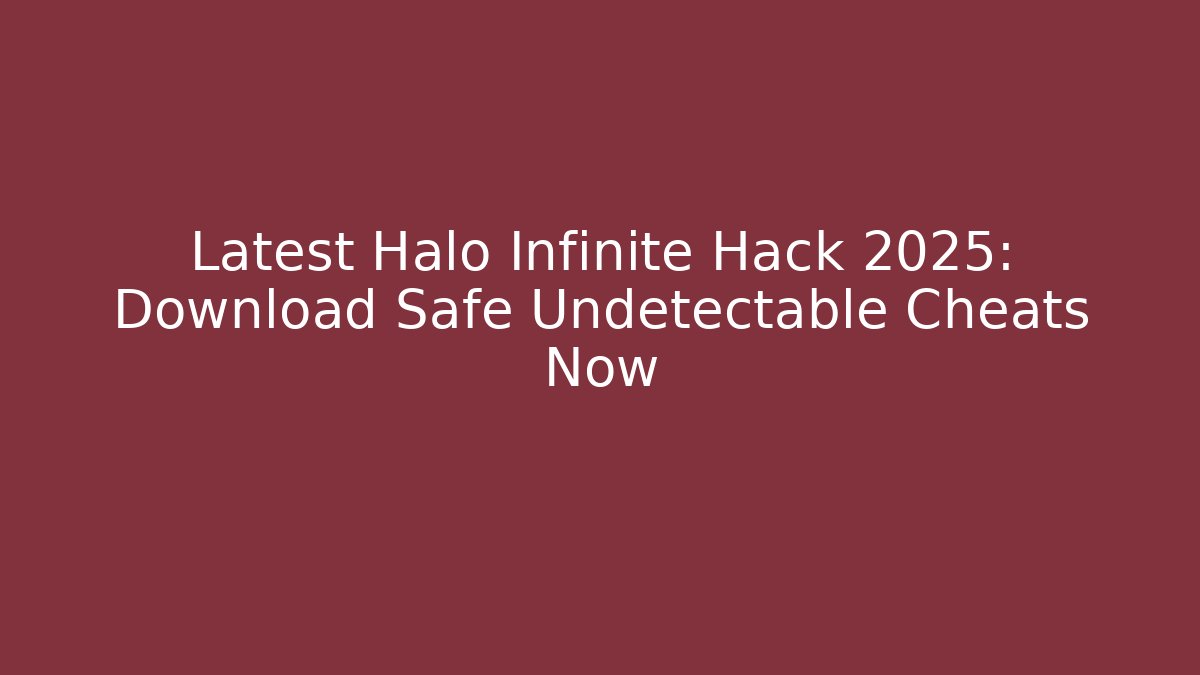 Latest Halo Infinite Hack 2025: Download Safe Undetectable Cheats Now