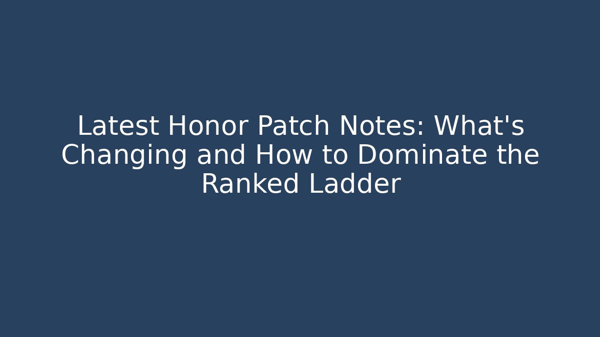Latest Honor Patch Notes: What’s Changing and How to Dominate the Ranked Ladder