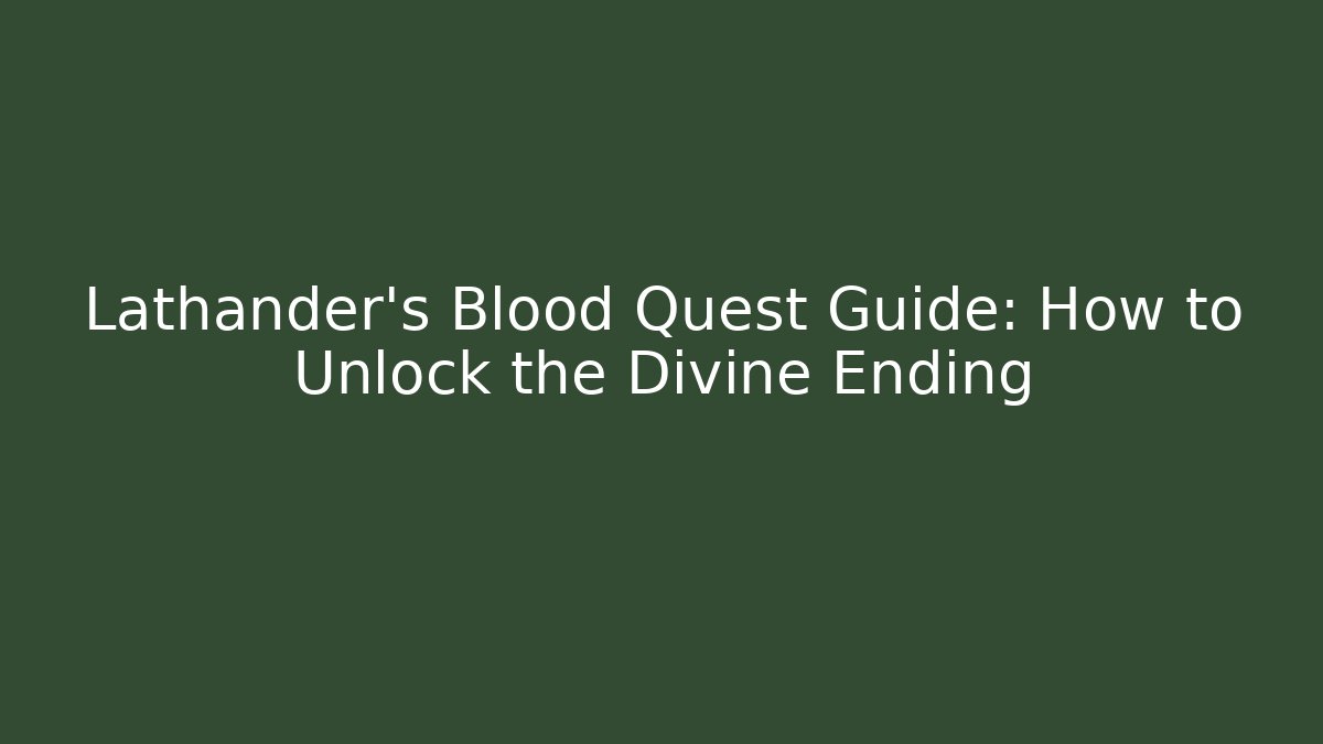 Lathander's Blood Quest Guide: How to Unlock the Divine Ending
