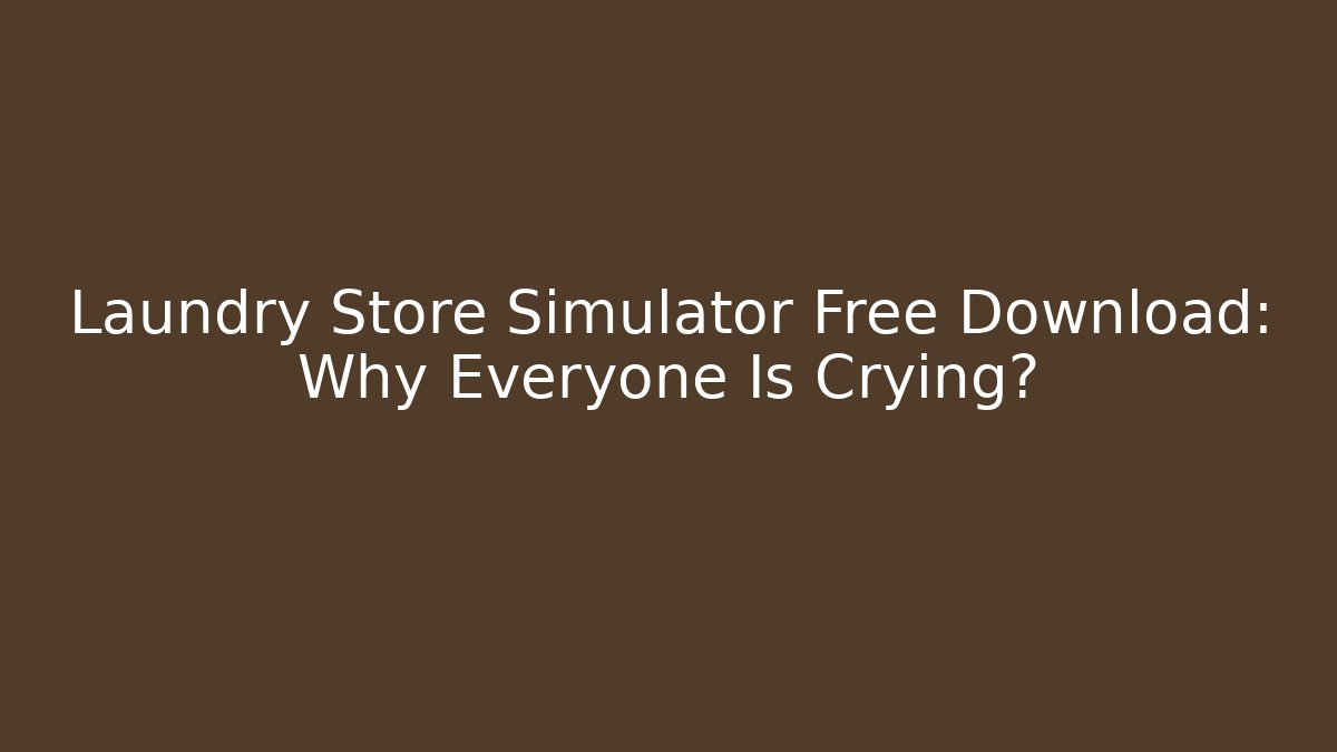 Laundry Store Simulator Free Download: Why Everyone Is Crying? - Create More Assets