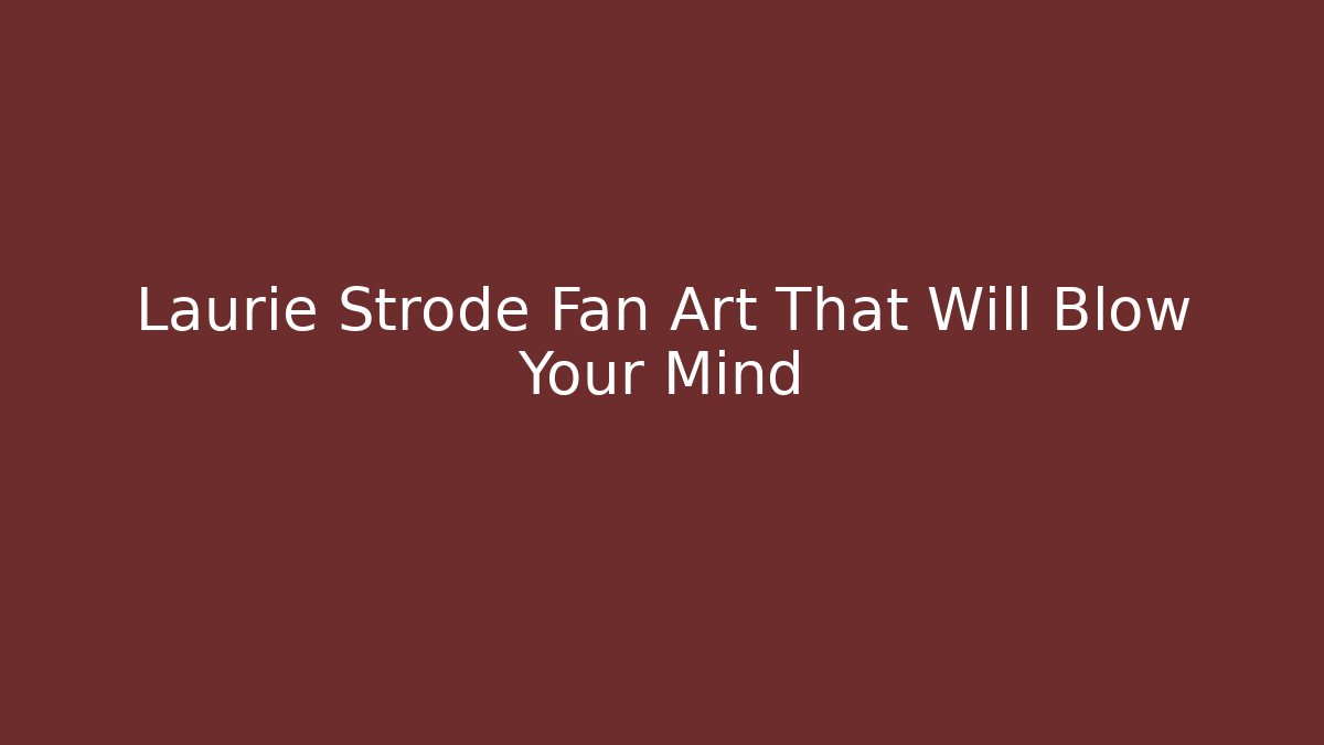 Laurie Strode Fan Art That Will Blow Your Mind