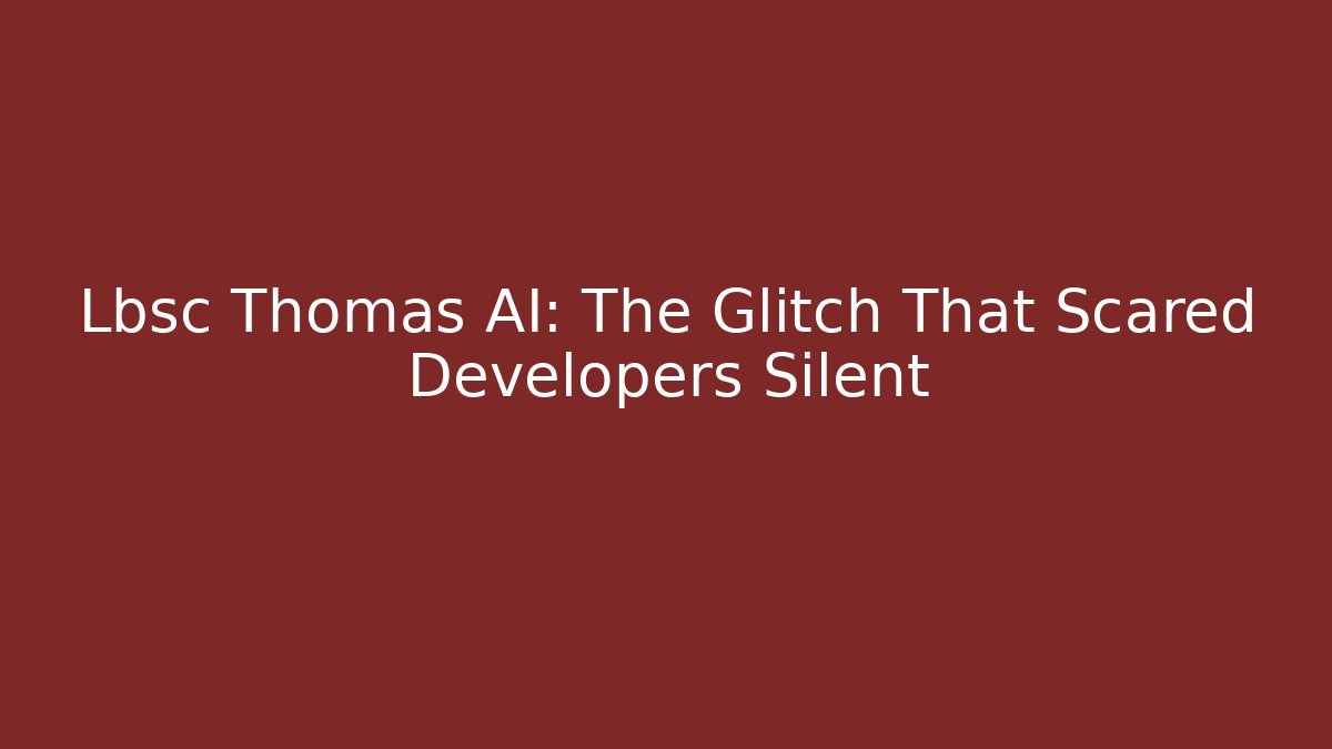 Lbsc Thomas AI: The Glitch That Scared Developers Silent - Create More Assets