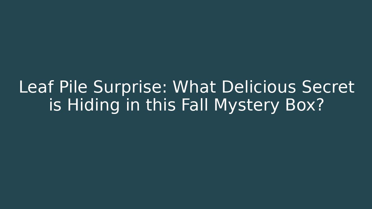 Leaf Pile Surprise: What Delicious Secret is Hiding in this Fall Mystery Box?