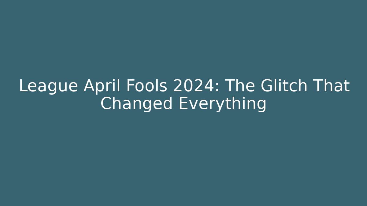 League April Fools 2024: The Glitch That Changed Everything