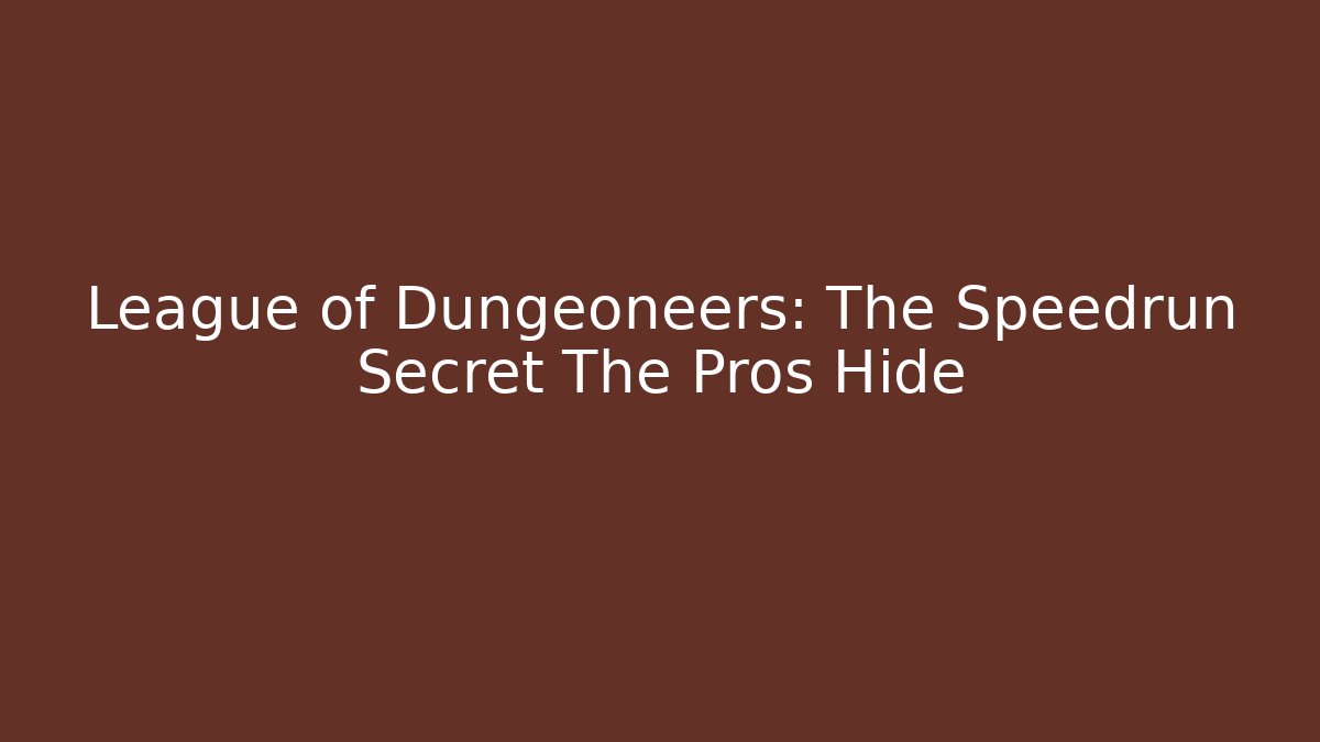 League of Dungeoneers: The Speedrun Secret The Pros Hide