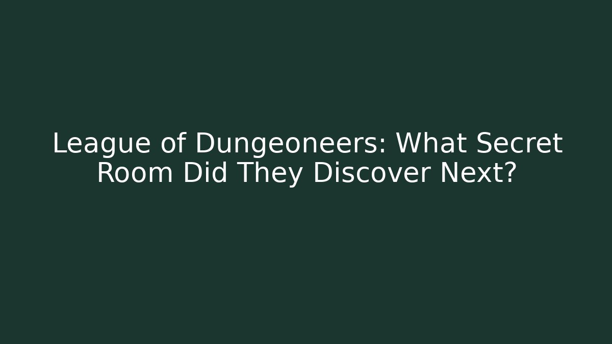 League of Dungeoneers: What Secret Room Did They Discover Next?