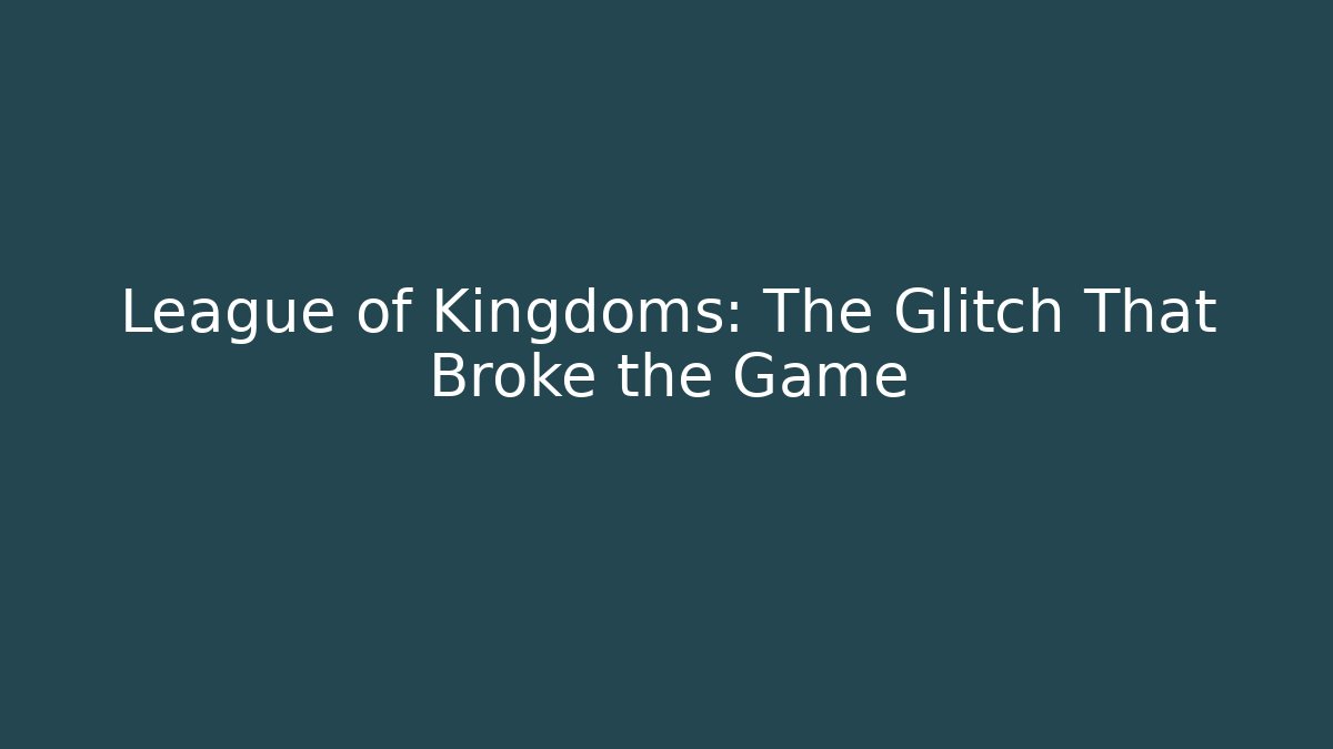 League of Kingdoms: The Glitch That Broke the Game