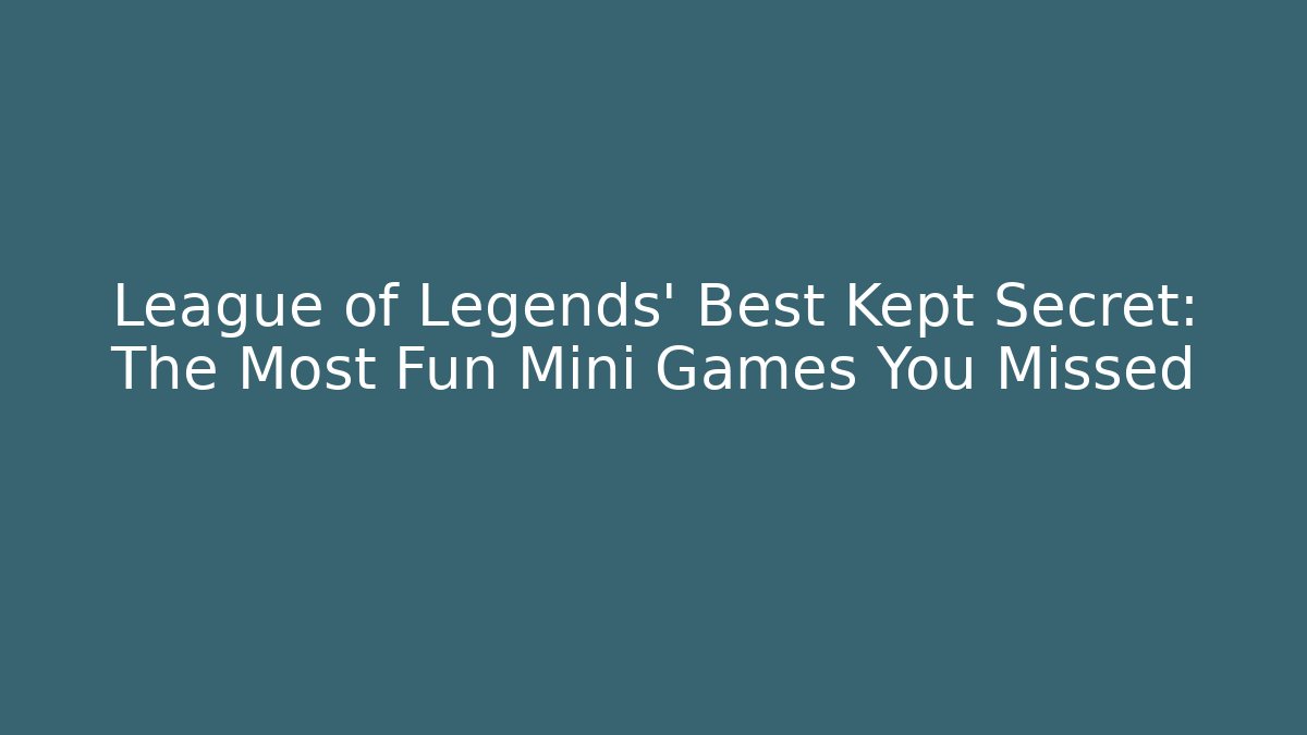 League of Legends' Best Kept Secret: The Most Fun Mini Games You Missed