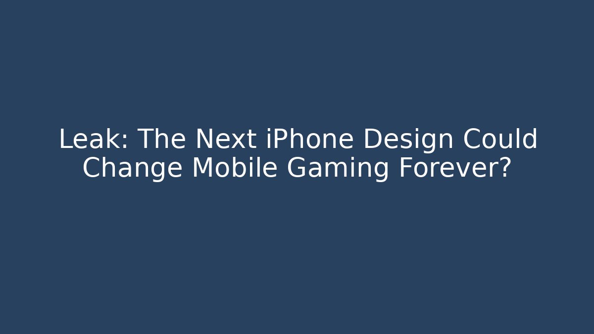 Leak: The Next iPhone Design Could Change Mobile Gaming Forever?