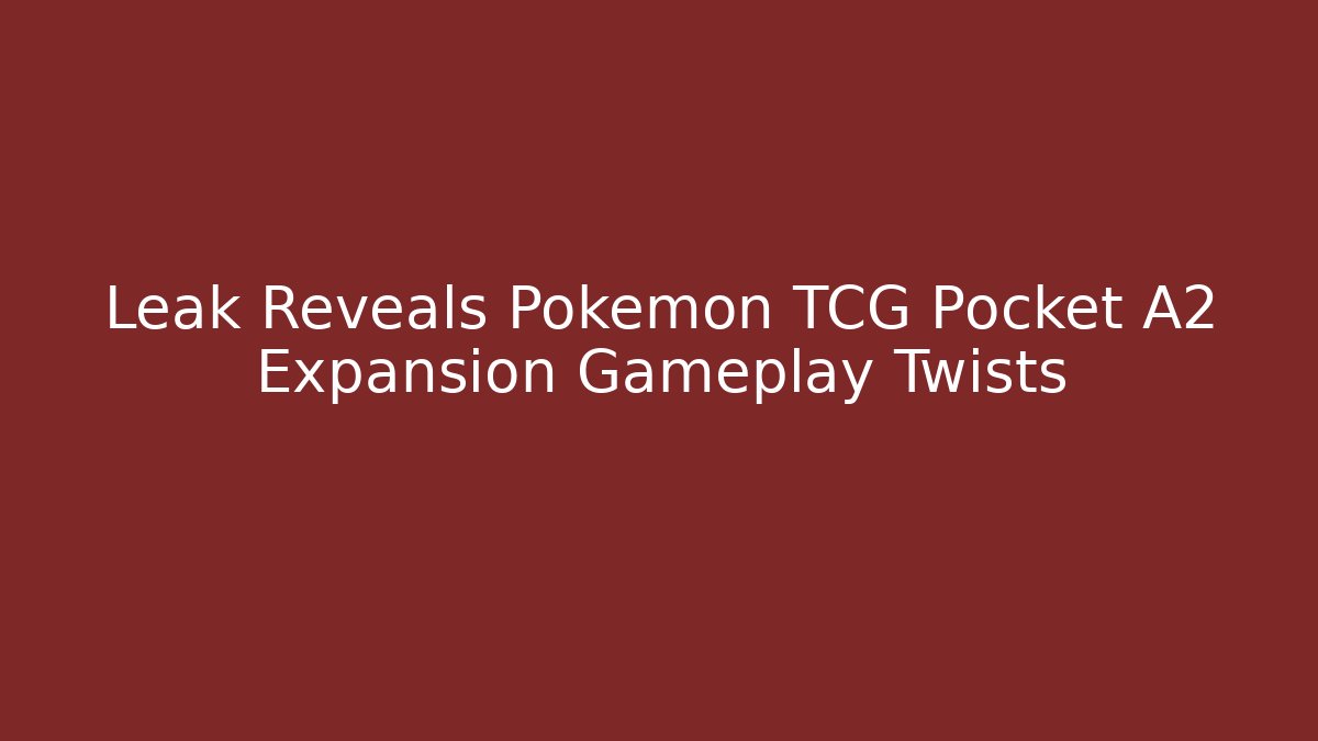Leak Reveals Pokemon TCG Pocket A2 Expansion Gameplay Twists