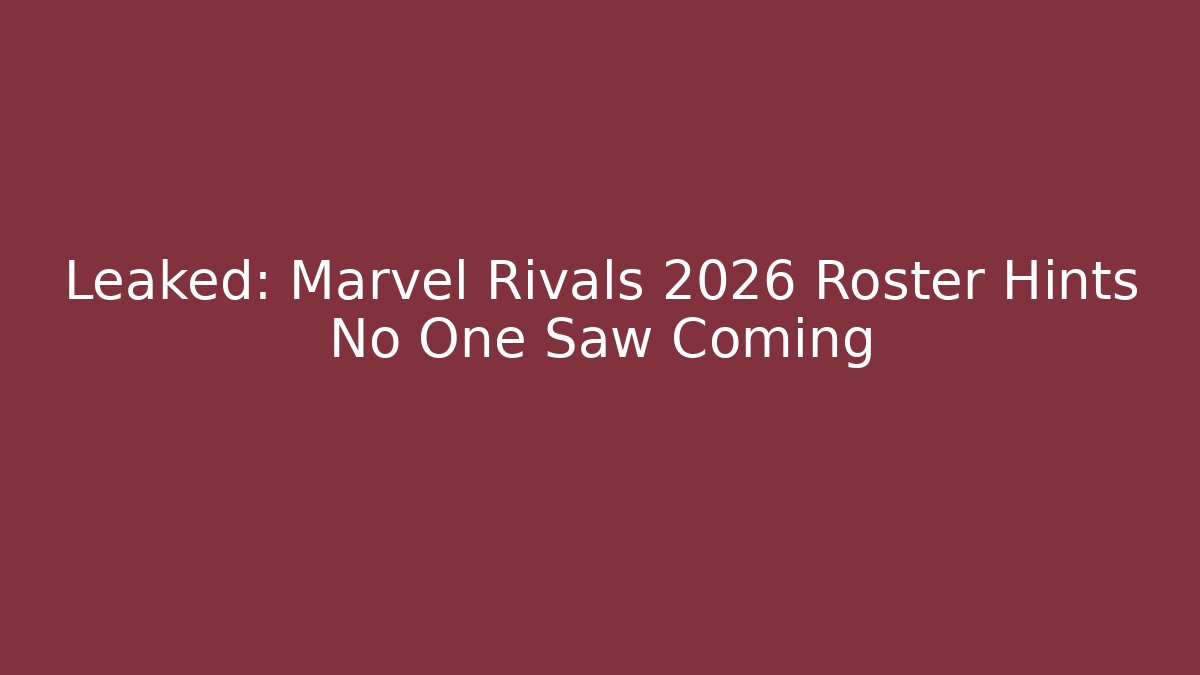 Leaked: Marvel Rivals 2026 Roster Hints No One Saw Coming