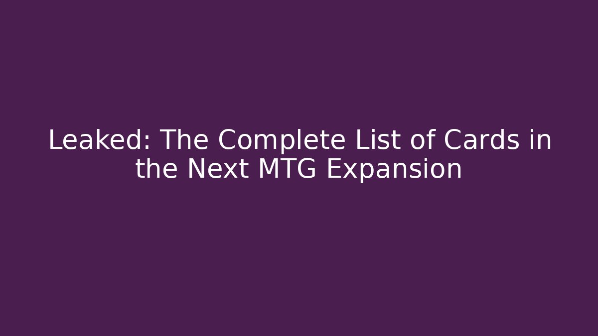 Leaked: The Complete List of Cards in the Next MTG Expansion