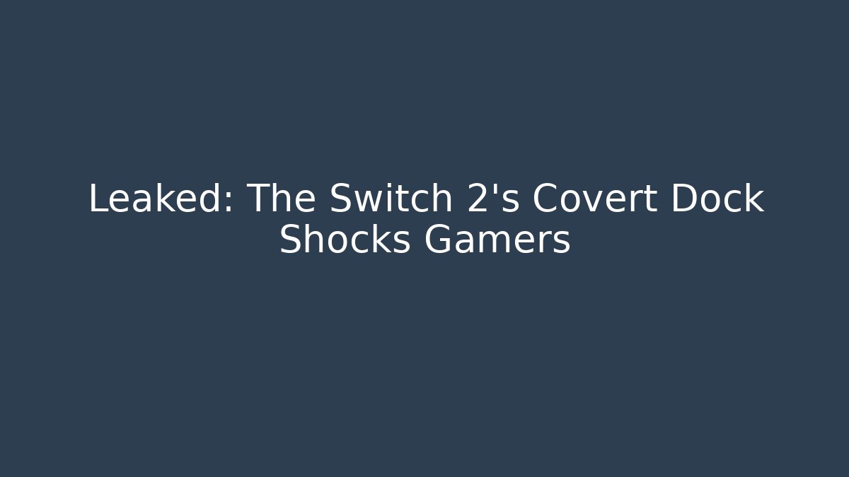 Leaked: The Switch 2's Covert Dock Shocks Gamers - Create More Assets