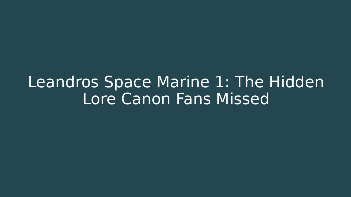 Leandros Space Marine 1: The Hidden Lore Canon Fans Missed