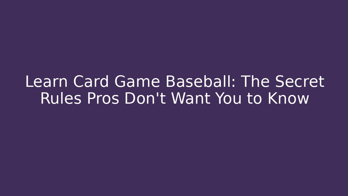 Learn Card Game Baseball: The Secret Rules Pros Don't Want You to Know