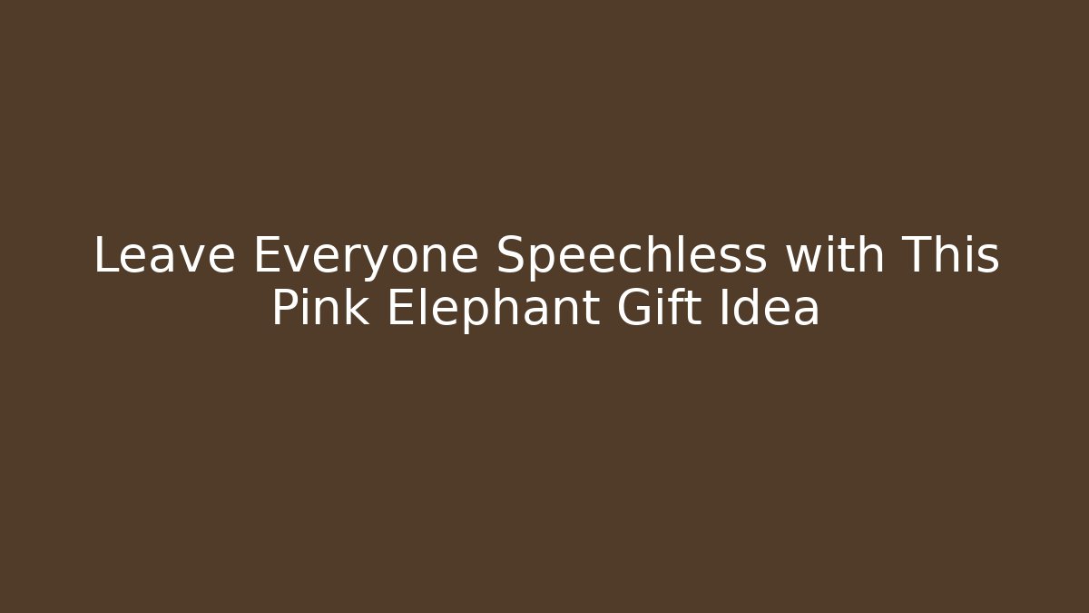 Leave Everyone Speechless with This Pink Elephant Gift Idea
