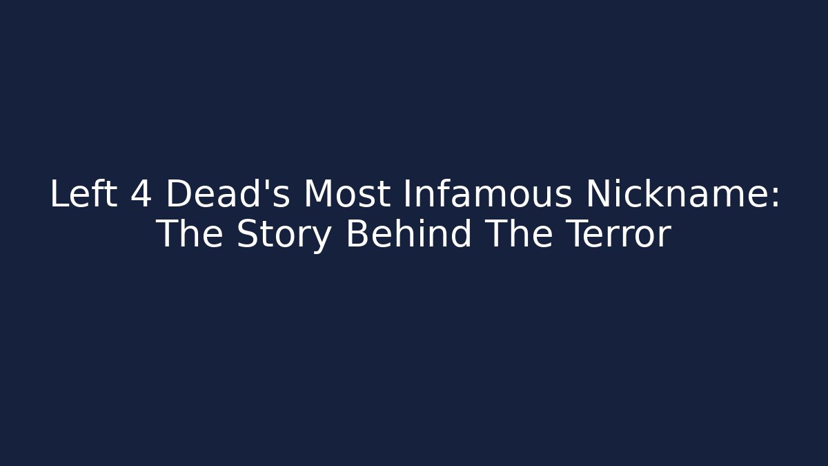 Left 4 Dead's Most Infamous Nickname: The Story Behind The Terror