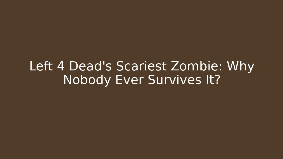 Left 4 Dead's Scariest Zombie: Why Nobody Ever Survives It?