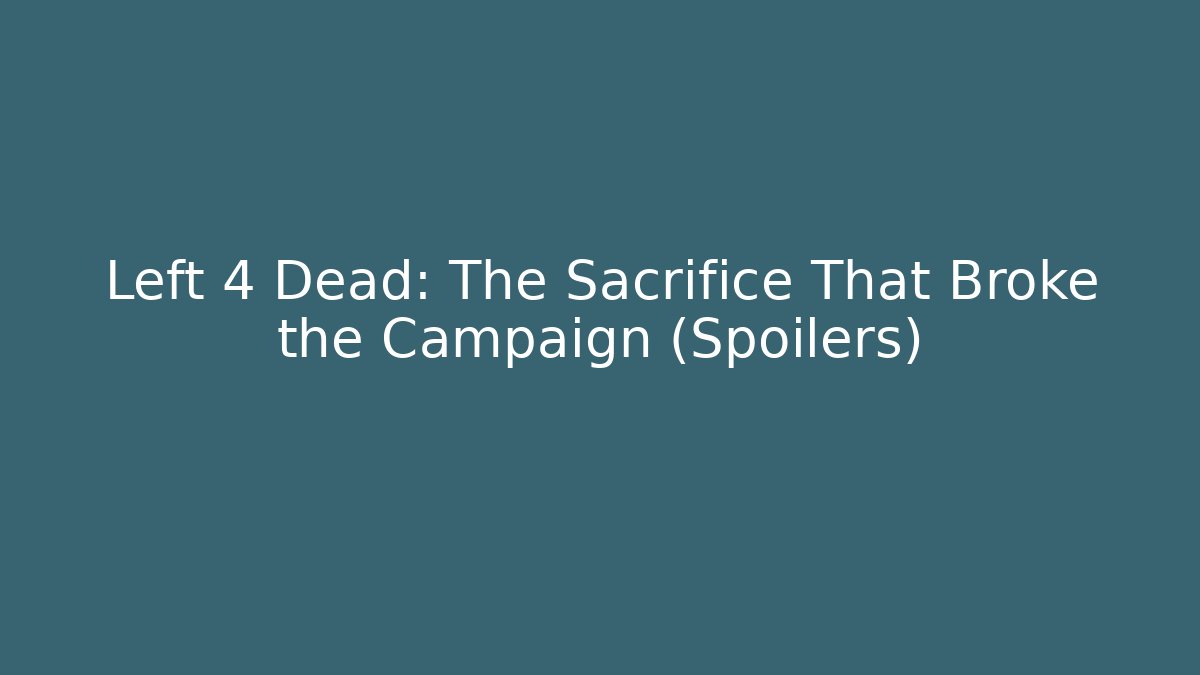 Left 4 Dead: The Sacrifice That Broke the Campaign (Spoilers)