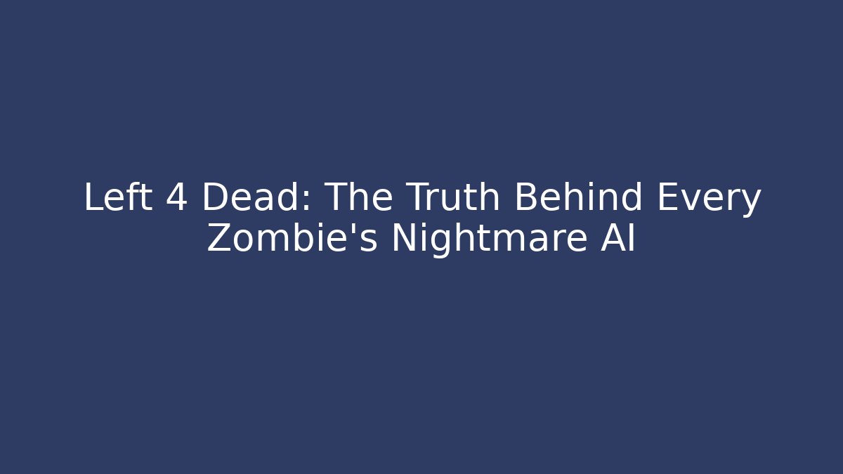 Left 4 Dead: The Truth Behind Every Zombie's Nightmare AI