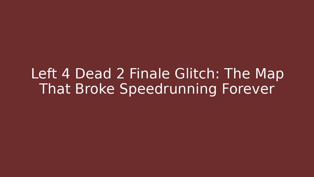 Left 4 Dead 2 Finale Glitch: The Map That Broke Speedrunning Forever