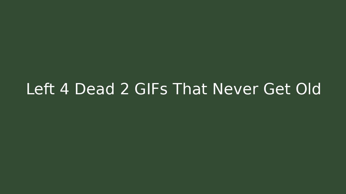 Left 4 Dead 2 GIFs That Never Get Old