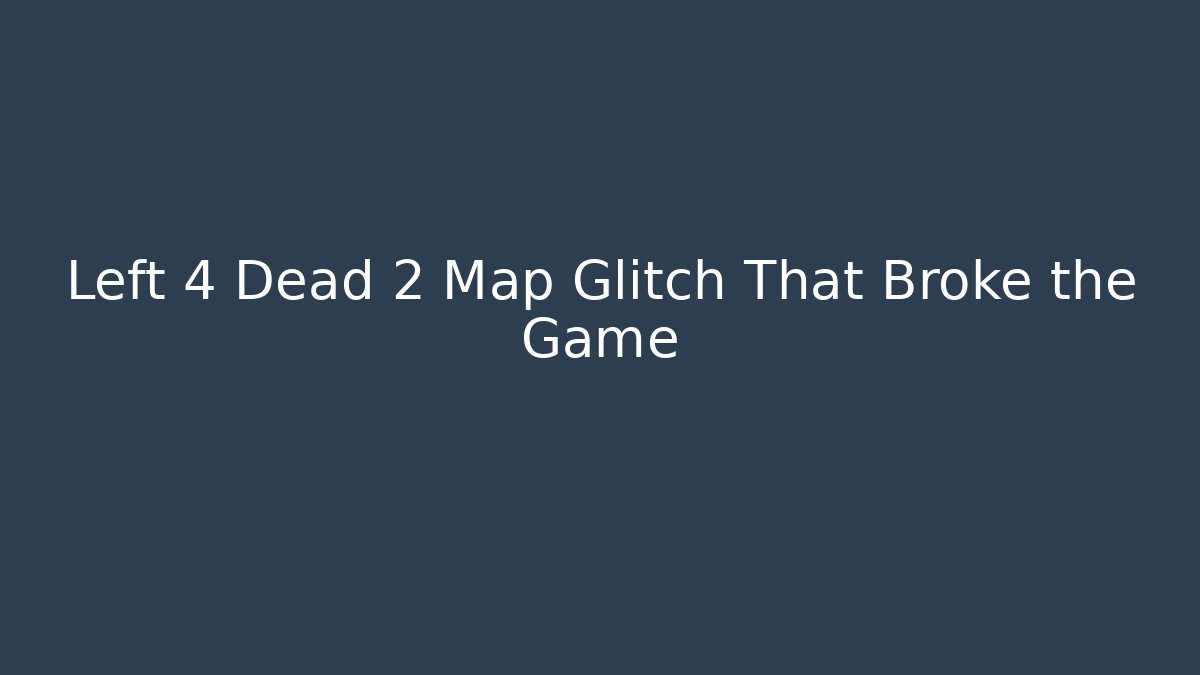 Left 4 Dead 2 Map Glitch That Broke the Game
