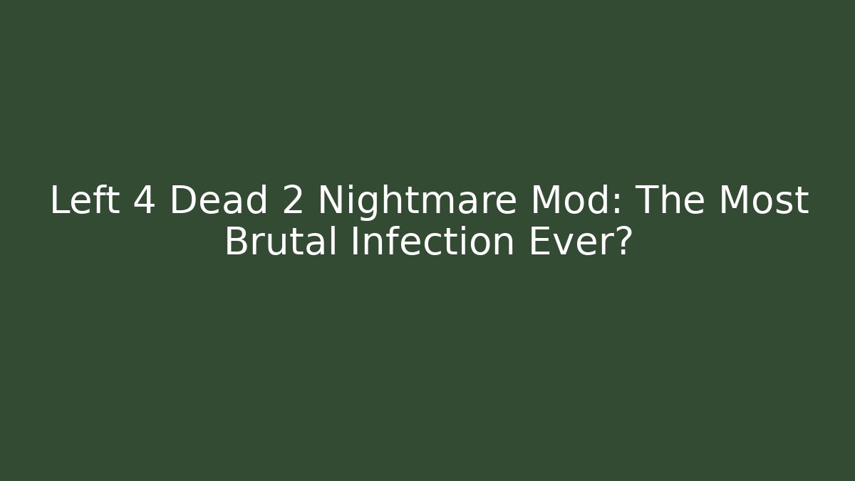 Left 4 Dead 2 Nightmare Mod: The Most Brutal Infection Ever?