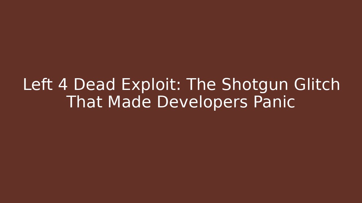 Left 4 Dead Exploit: The Shotgun Glitch That Made Developers Panic - Create More Assets