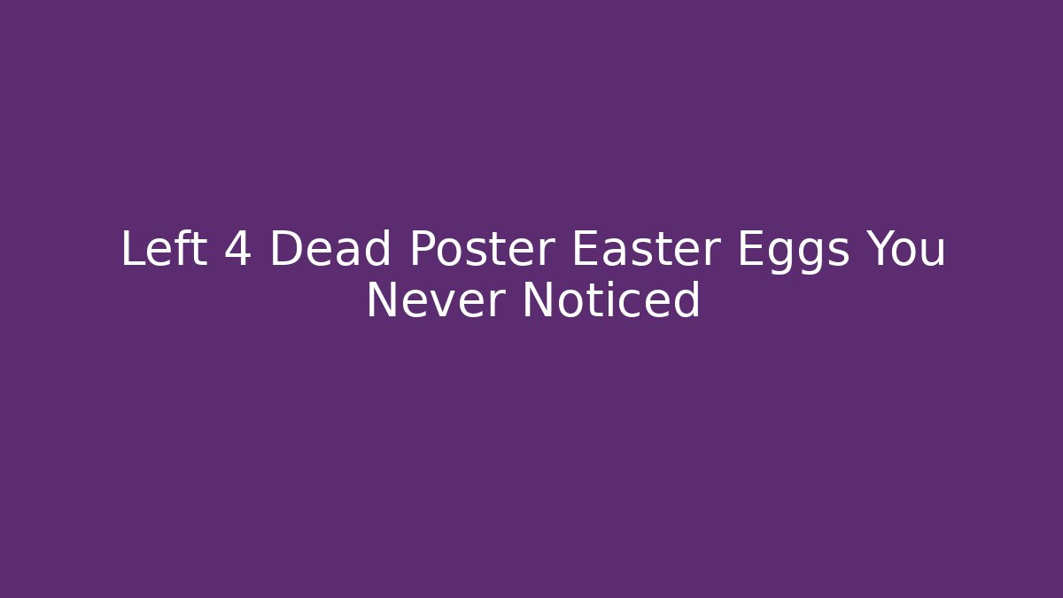 Left 4 Dead Poster Easter Eggs You Never Noticed - Create More Assets
