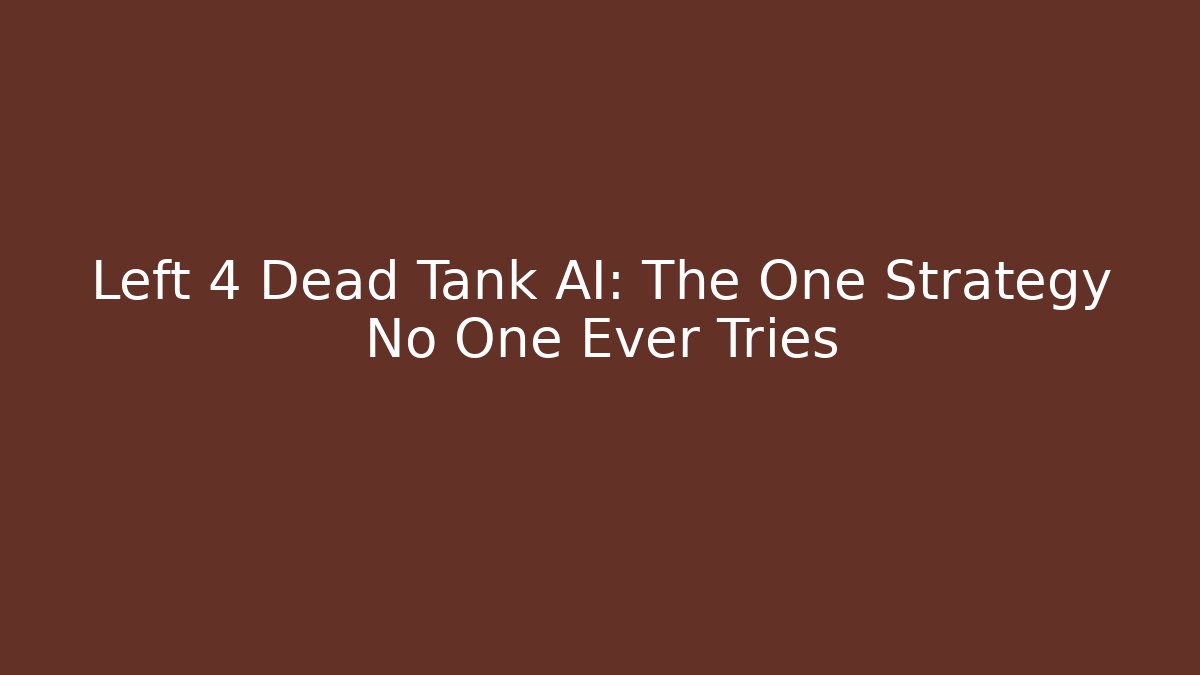 Left 4 Dead Tank AI: The One Strategy No One Ever Tries