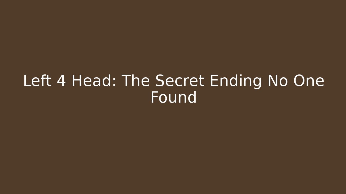 Left 4 Head: The Secret Ending No One Found - Create More Assets