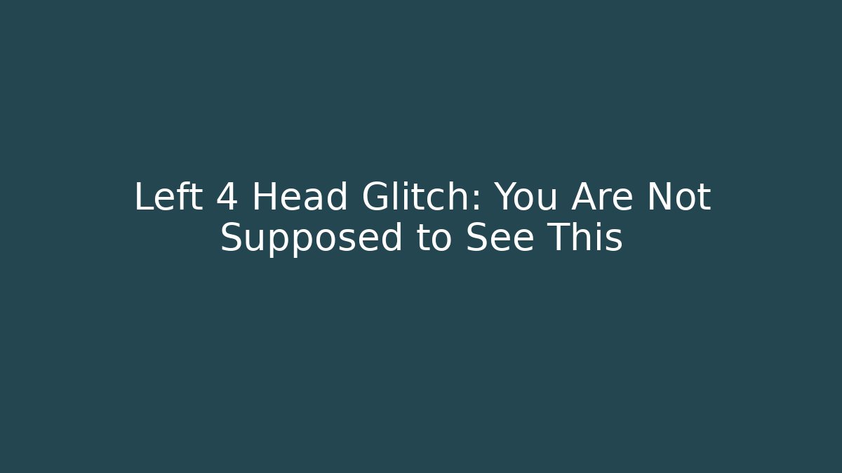 Left 4 Head Glitch: You Are Not Supposed to See This