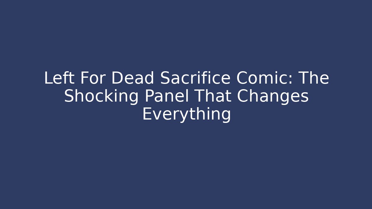 Left For Dead Sacrifice Comic: The Shocking Panel That Changes Everything