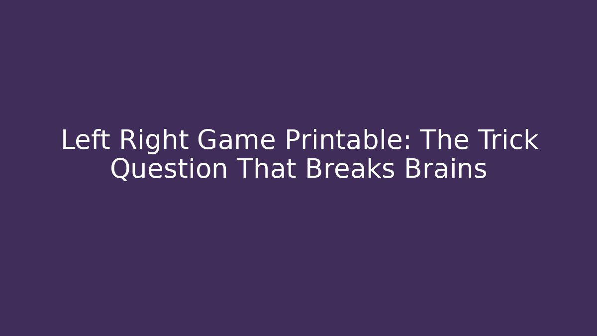 Left Right Game Printable: The Trick Question That Breaks Brains - Create More Assets