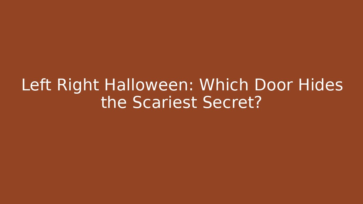 Left Right Halloween: Which Door Hides the Scariest Secret?