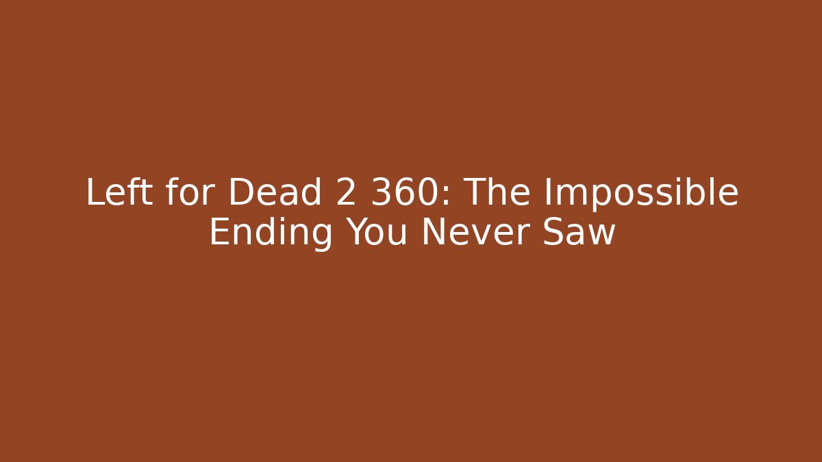 Left for Dead 2 360: The Impossible Ending You Never Saw
