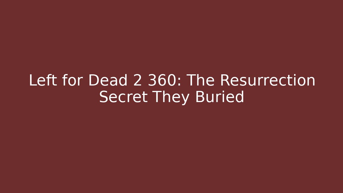 Left for Dead 2 360: The Resurrection Secret They Buried
