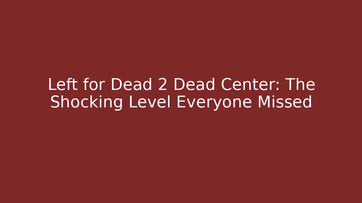 Left for Dead 2 Dead Center: The Shocking Level Everyone Missed - Create More Assets