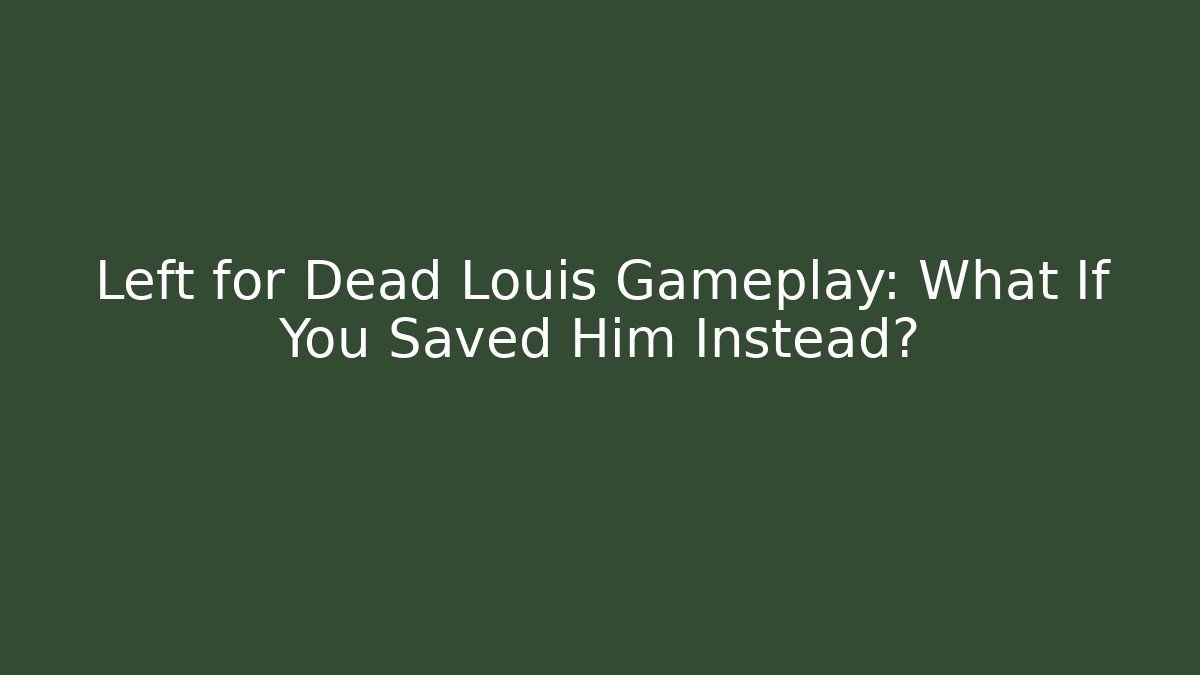 Left for Dead Louis Gameplay: What If You Saved Him Instead?