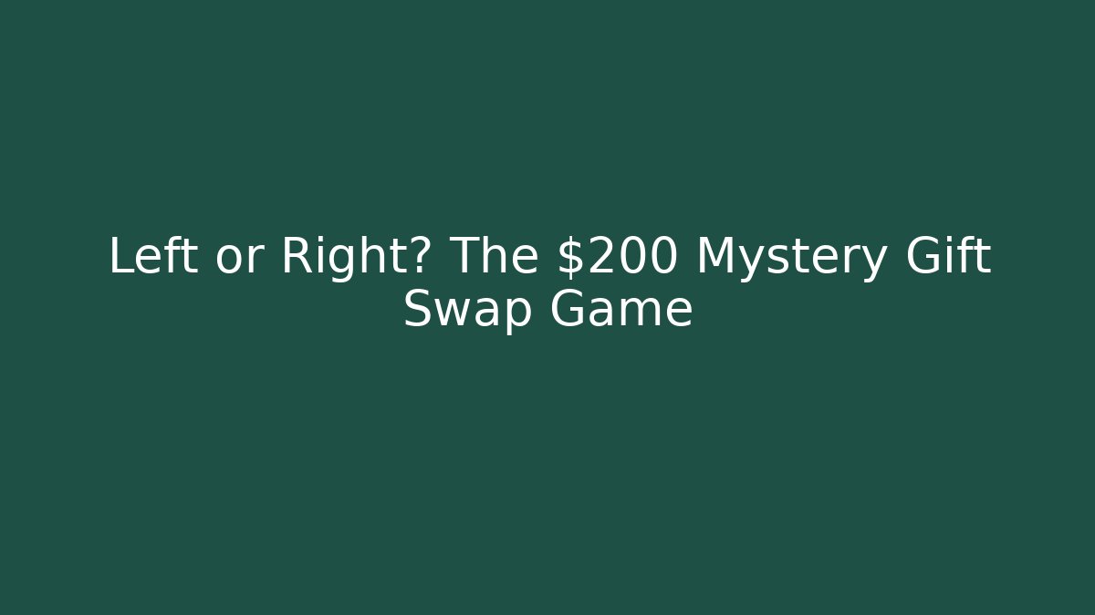 Left or Right? The $200 Mystery Gift Swap Game